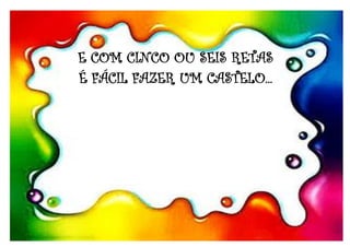 E COM CINCO OU SEIS RETAS
É FÁCIL FAZER UM CASTELO...
 