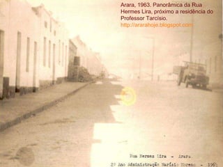 Arara, 1963. Panorâmica da Rua Hermes Lira, próximo a residência do Professor Tarcísio.   http://ararahoje.blogspot.com 