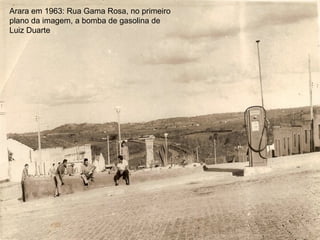 Arara em 1963: Rua Gama Rosa, no primeiro plano da imagem, a bomba de gasolina de Luiz Duarte 