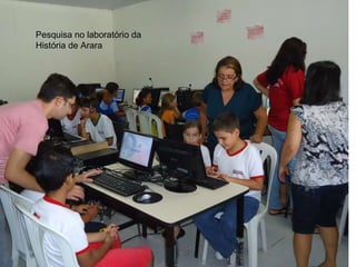 Pesquisa no laboratório da História de Arara 