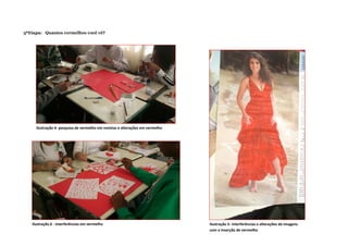 3ªEtapa: Quantos vermelhos você vê?
Ilustração 4- pesquisa de vermelho em revistas e alterações em vermelho
Ilustração 6 - interferências em vermelho Ilustração 5- interferências e alterações de imagens
com a inserção de vermelho
 