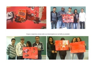 Grupos e respectivos cartazes sobre sua interpretação da cor vermelha na sociedade
 