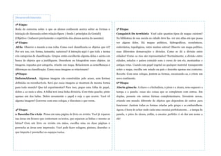 1ª Etapa:
Roda de conversa sobre o que os alunos conhecem acerca sobre as formas e
iniciação de discussão sobre relação figura / fundo ( princípios da Gestalt)
(Objetivo: Conhecer previamente o repertório dos alunos acerca do assunto).
2ª Etapa:
AtlAs Observe o mundo a sua volta. Como você classificaria os objetos que vê?
Por seu uso, cor, forma, tamanho, natureza? A intenção aqui é que toda a turma
crie categorias de classificação. Grupos então escolherão alguma delas e sairão em
busca de objetos que a justifiquem. Desenhem ou fotografem esses objetos. As
imagens, expostas por categoria, criarão um mapa. Relacionem as semelhanças e
diferenças na classificação. Como essas imagens se relacionam?
3ªEtapa:
DeformAformA Algumas imagens são construídas pelo acaso, sem formas
definidas ou reconhecíveis. Será que essas imagens se mostram da mesma forma
para todo mundo? Que tal experimentar? Para isso, pegue uma folha de papel,
dobre-a ao meio e abra. A folha terá uma linha divisória. Com tinta guache, pinte
apenas um dos lados. Dobre novamente o papel e veja o que ocorre. Você vê
alguma imagem? Converse com seus colegas, e discutam o que veem.
4ª Etapa:
o Desenho Do vAzio Pense em uma página de livro ou revista. Você já reparou
nas áreas em branco que contornam os textos, que separam as linhas e mesmo as
letras? Com um livro ou revista em mãos, escolha uma ou duas páginas e
preencha as áreas sem impressão. Você pode fazer colagem, pintura, desenho: o
que importa é preencher os espaços vazios.
Desenvolvimento
5ª Etapa:
ConquistA De território Você sabe quantos tipos de mapas existem?
Na biblioteca de sua escola ou cidade deve ha- ver um atlas em que possa
ver alguns deles. Há mapas políticos, hidrográficos, econômicos,
rodoviários, topológicos, entre muitos outros! Observe um mapa político,
suas diferentes demarcações e divisões. Como se dá a divisão entre
cidades? Como os rios são representados? Normalmente, a divisão entre
cidades, estados e países coincide com o curso de um rio, montanhas e
antigas rotas. Usando um papel vegetal ou qualquer material transparente
sobre o mapa, escolha um estado ou país e desenhe apenas seu contorno.
Recorte. Com seus colegas, juntem as formas, encaixando-as, e criem um
novo continente.
6ª Etapa:
AlmAs gêmeAs A chave e a fechadura, o pires e a xícara, sem esquecer a
tampa e a panela: essas são coisas que se completam com outras. Em
duplas, pensem em outras formas complementares. Inventem novas,
criando um mundo diferente de objetos que dependem de outros para
funcionar. Juntem todas as formas criadas pelo grupo e as embaralhem.
Agora, é hora de achar onde cada uma encaixa perfeitamente… a tampa da
panela, o pires da xícara, enfim, o encaixe perfeito: é só dar um nome a
ele!
 