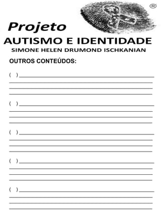 OUTROS CONTEÚDOS:
( ) ___________________________________________________
______________________________________________________
______________________________________________________
______________________________________________________
( ) ___________________________________________________
______________________________________________________
______________________________________________________
______________________________________________________
( ) ___________________________________________________
______________________________________________________
______________________________________________________
______________________________________________________
( ) ___________________________________________________
______________________________________________________
______________________________________________________
______________________________________________________
( ) ___________________________________________________
______________________________________________________
______________________________________________________
______________________________________________________
Simone Helen Drumond Ischkanian
 
