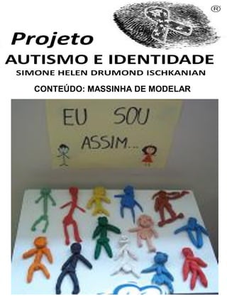 Simone Helen Drumond Ischkanian
CONTEÚDO: MASSINHA DE MODELAR
 