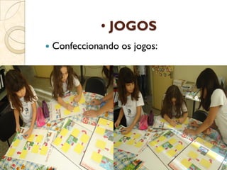 • JOGOS
 Confeccionando os jogos:
 