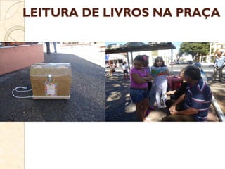 LEITURA DE LIVROS NA PRAÇA
 