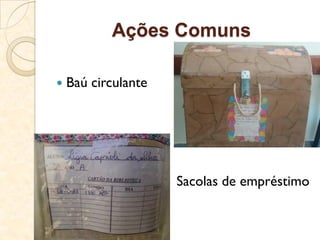 Ações Comuns
 Baú circulante
 Sacolas de empréstimo
 