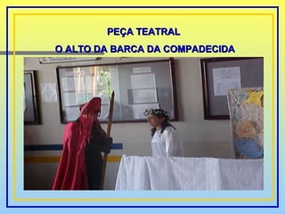 PEÇA TEATRAL  O ALTO DA BARCA DA COMPADECIDA 