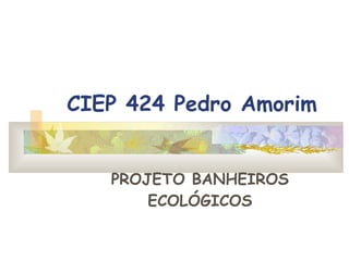 CIEP 424 Pedro Amorim PROJETO BANHEIROS ECOLÓGICOS 