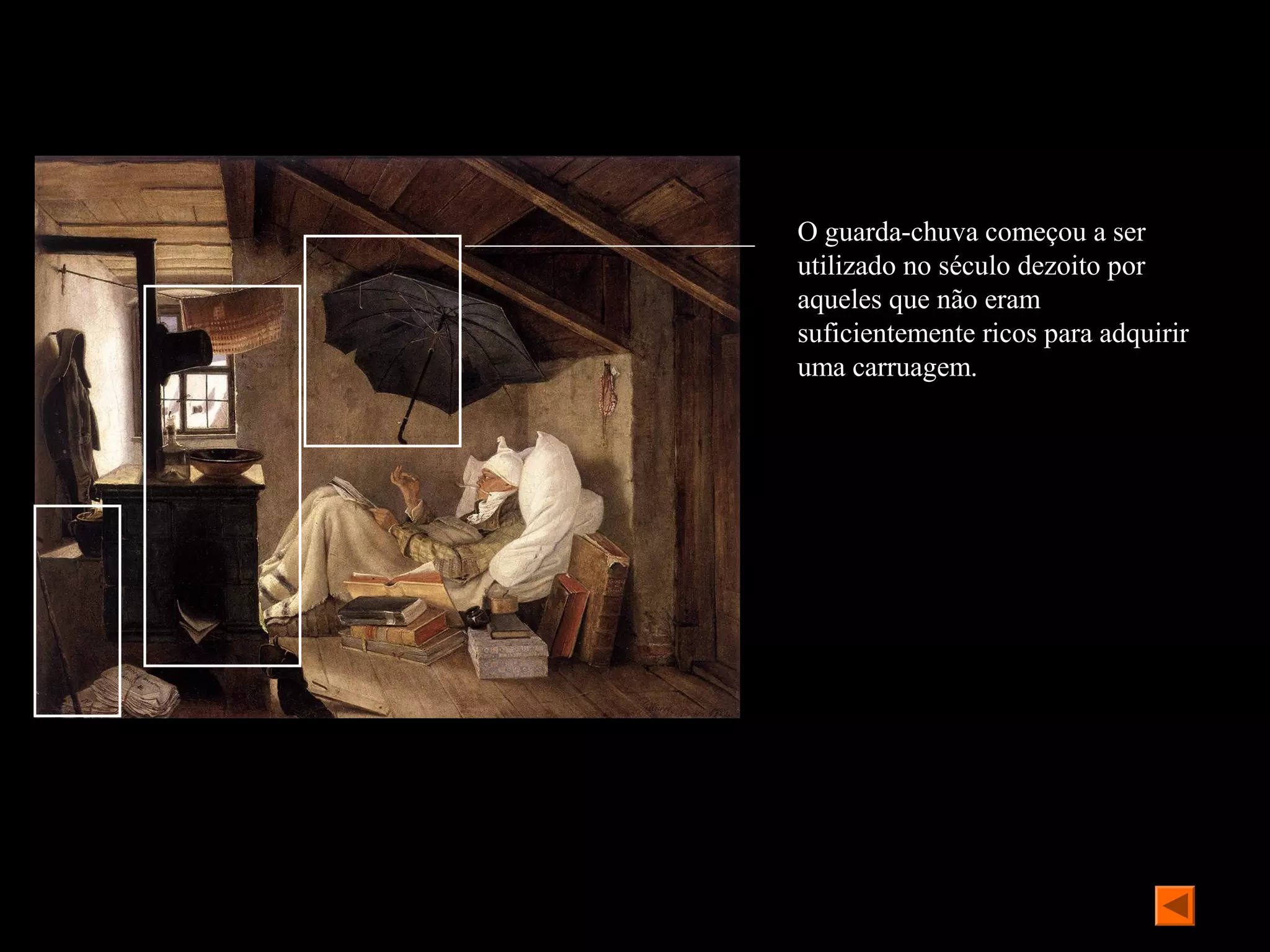 O guarda-chuva começou a ser
utilizado no século dezoito por
aqueles que não eram
suficientemente ricos para adquirir
uma carruagem.
 