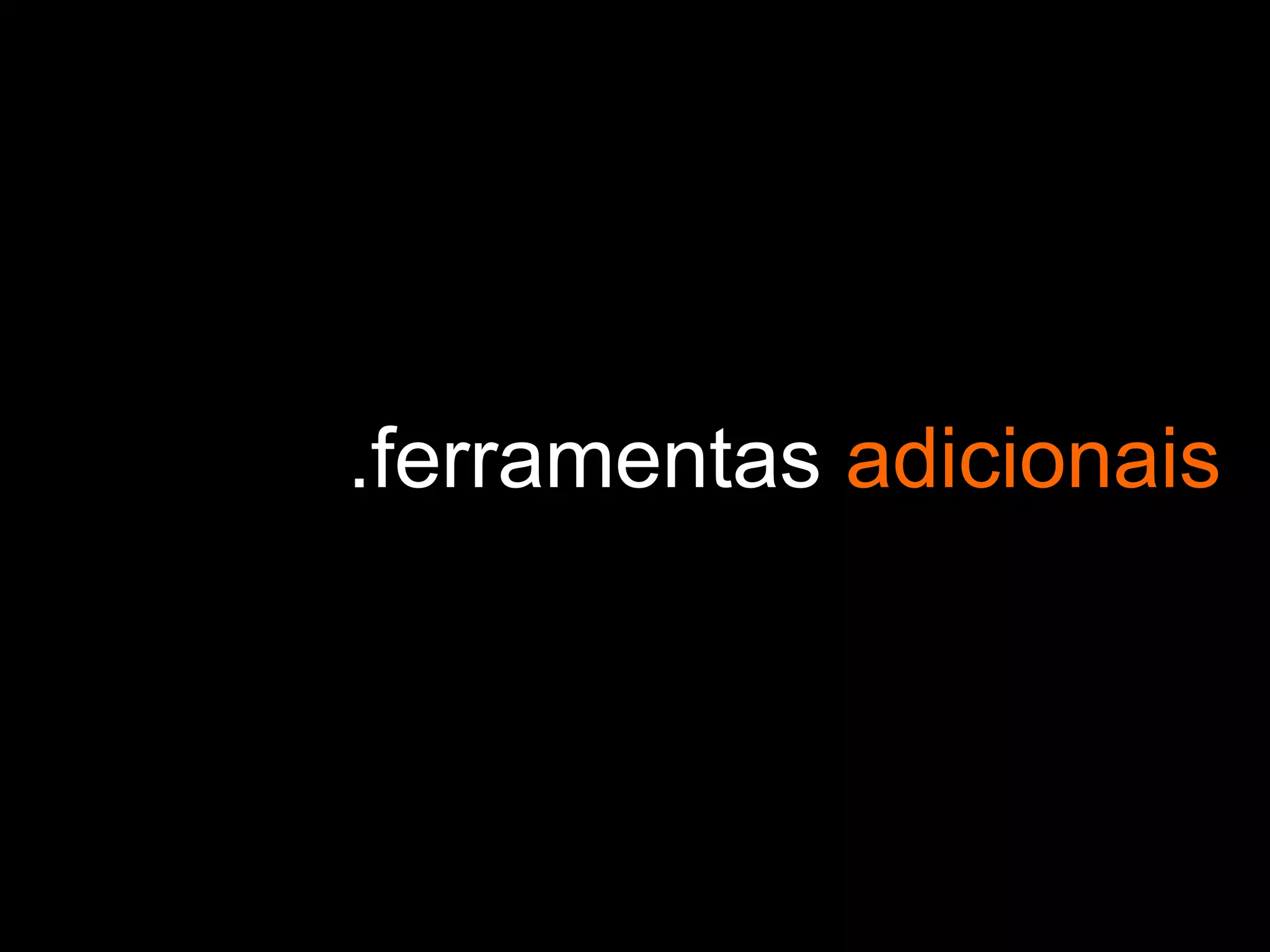 .ferramentas adicionais
 