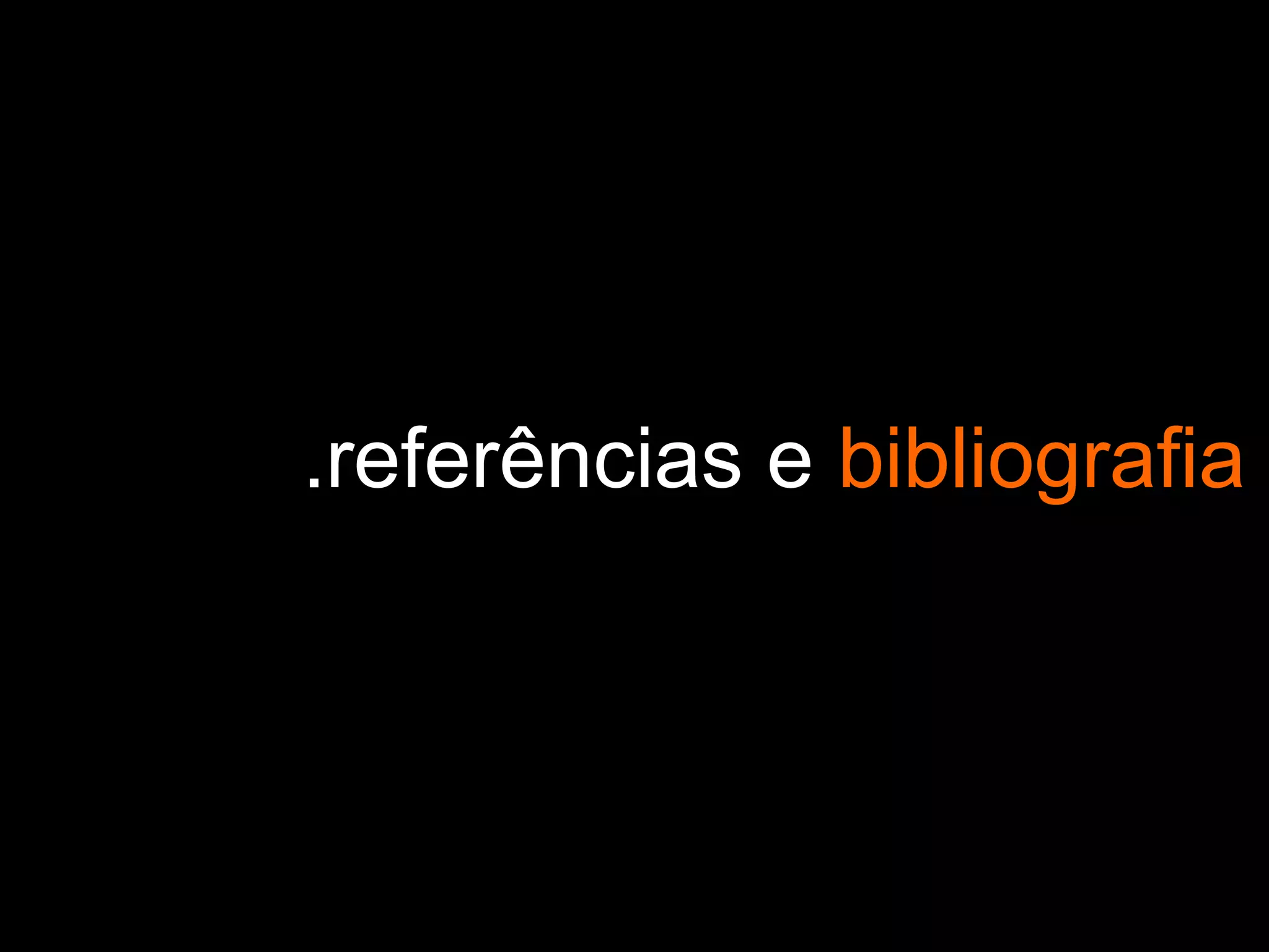 .referências e bibliografia
 
