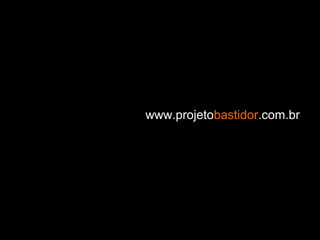 www.projetobastidor.com.br
 