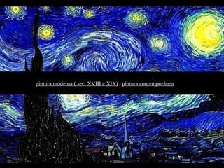 pintura moderna ( sec. XVIII e XIX) | pintura contemporânea
 