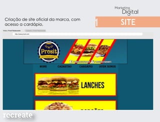 Criação de site oficial da marca, com
acesso a cardápio,
 