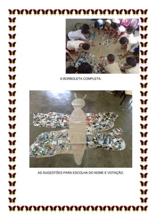 A BORBOLETA COMPLETA.




AS SUGESTÕES PARA ESCOLHA DO NOME E VOTAÇÃO.
 