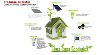 Produção de texto:
Cartazes sobre sustentabilidade
 