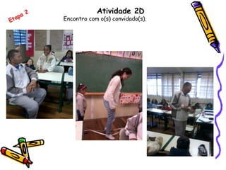 Atividade 2D
Encontro com o(s) convidado(s).Etapa 2
 