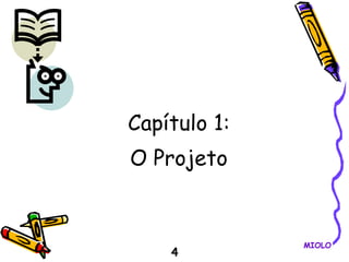 Capítulo 1: O Projeto 4 MIOLO 