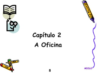 8 Capítulo 2  A Oficina MIOLO 