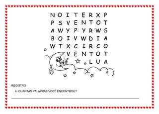 REGISTRO
A. QUANTAS PALAVRAS VOCÊ ENCONTROU?
__________________________________________________________________________________
 