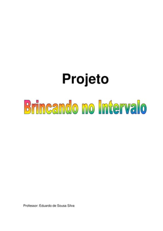 Projeto




Professor: Eduardo de Sousa Silva
 