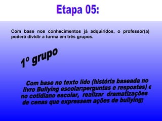 Com base nos conhecimentos já adquiridos, o professor(a)
poderá dividir a turma em três grupos.
 