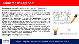Formação das Agências
Componentes: As agências devem ter entre 4 e 7 integrantes.
Não serão aceitos grupos que não se enqu...