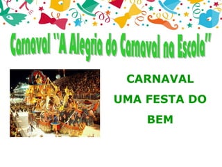 CARNAVAL
UMA FESTA DO
BEM
 