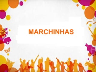 MARCHINHAS
 
