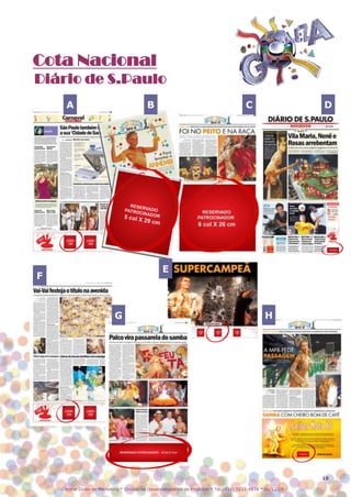 Cota Nacional
Diário de S.Paulo
      A                                   B                                            C                    D




                                                 E
F



                           G                                                                    H




                                                                                                            18

    Central Globo de Marketing * Divisão de Desenvolvimento de Produtos * Tel.: (11) 5112-4838 * 01/12/08
 
