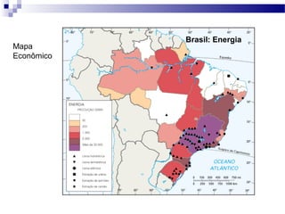 Brasil: Energia
Mapa
Econômico
 