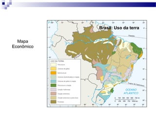 Brasil: Uso da terra


  Mapa
Econômico
 