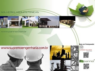 Seja um franqueado
Contato:
+55 18 99773 8988
comercial@supremoengenharia.com.br
SOLUÇÕES ARQUITETONICAS
www.pannol.com.br
 