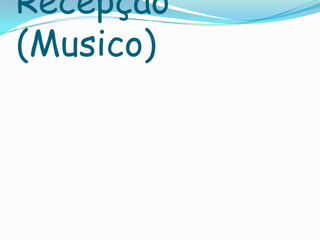 Recepção
(Musico)
 