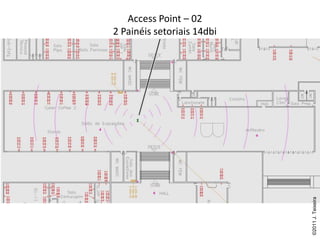 Access Point – 02
2 Painéis setoriais 14dbi




                            ©2011 J. Teixeira
 