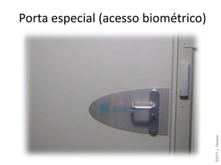 Porta especial (acesso biométrico)




                                     ©2011 J. Teixeira
 