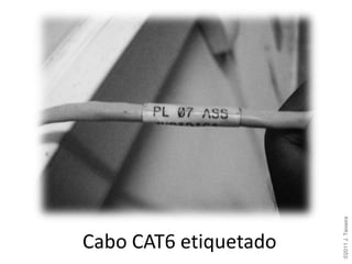 ©2011 J. Teixeira
Cabo CAT6 etiquetado
 