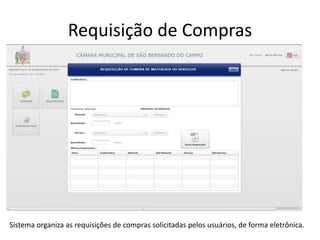 Requisição de Compras 
Sistema organiza as requisições de compras solicitadas pelos usuários, de forma eletrônica. 
 