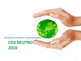  CO2 Neutro2010 Anulação de Carbono e Sustentabilidade 1 