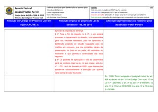 Senado Federal                            Comissão técnica de apoio à elaboração do relatório‐geral:    Legenda:                                                                            480 
                                                     Athos Gusmão Carneiro                                         Texto em preto: redação do CPC/73 que foi mantida. 
           Senador Valter Pereira                    Cassio Scarpinella Bueno                                      Texto em azul: redação do CPC/73 que foi modificada. 
           Relator‐Geral do PLS n.º 166, de 2010     Dorival Renato Pavan                                          Texto em vermelho: alterações do projeto original em comparação com CPC/73. 
           Reforma do Código de Processo Civil       Luiz Henrique Volpe Camargo                                   Texto em verde: alterações do relatório‐geral em comparação com o projeto original. 

    Redação do Código de Processo Civil em                            Redação original do projeto de Lei do                             Alterações apresentadas no relatório-geral
                  vigor (CPC/1973)                                              Senado n.º 166, de 2010                                              do Senador Valter Pereira
 




                                                                aprovará a proposta por sentença.
                                                                § 4º Para o fim do disposto no § 3º, o juiz poderá
                                                                promover, a requerimento do devedor, uma assembléia
                                                                geral dos credores habilitados, para ser apreciada e
                                                                deliberada proposta de solução negociada para os
                                                                créditos em concurso, que crie condições viáveis de
                                                                preservação, no todo ou em parte, do patrimônio do
                                                                insolvente e que permita a continuidade dos seus
                                                                negócios.
                                                                § 5º Os poderes de aprovação e veto da assembléia
                                                                geral de credores reger-se-ão, no que couber, pela Lei
                                                                nº 11.101, de 9 de fevereiro de 2005, cujas disposições
                                                                aplicam-se subsidiariamente à execução por quantia
                                                                certa contra devedor insolvente.
                                                                                                                                      Art. 1.008. Ficam revogados o parágrafo único do art.
                                                                                                                                      456 e o inciso I do art. 202 do Código Civil; o art. 17 da
                                                                                                                                      Lei n.º 1.060/1950, o art. 5º da Lei n.º 9.469/1997; os
                                                                                                                                      arts. 13 e 18 da Lei 8.038/1990 e os arts. 16 a 18 da Lei
                                                                                                                                      5.478/1968.
 