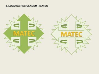 8. LOGO DA RECICLAGEM - MATEC
 