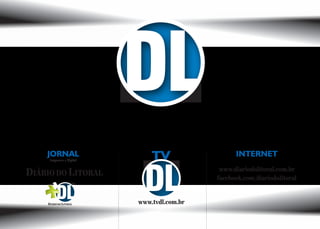JORNAL INTERNET
www.diariodolitoral.com.br
facebook.com/diariodolitoral
Impresso e digital
www.tvdl.com.br
TV
 