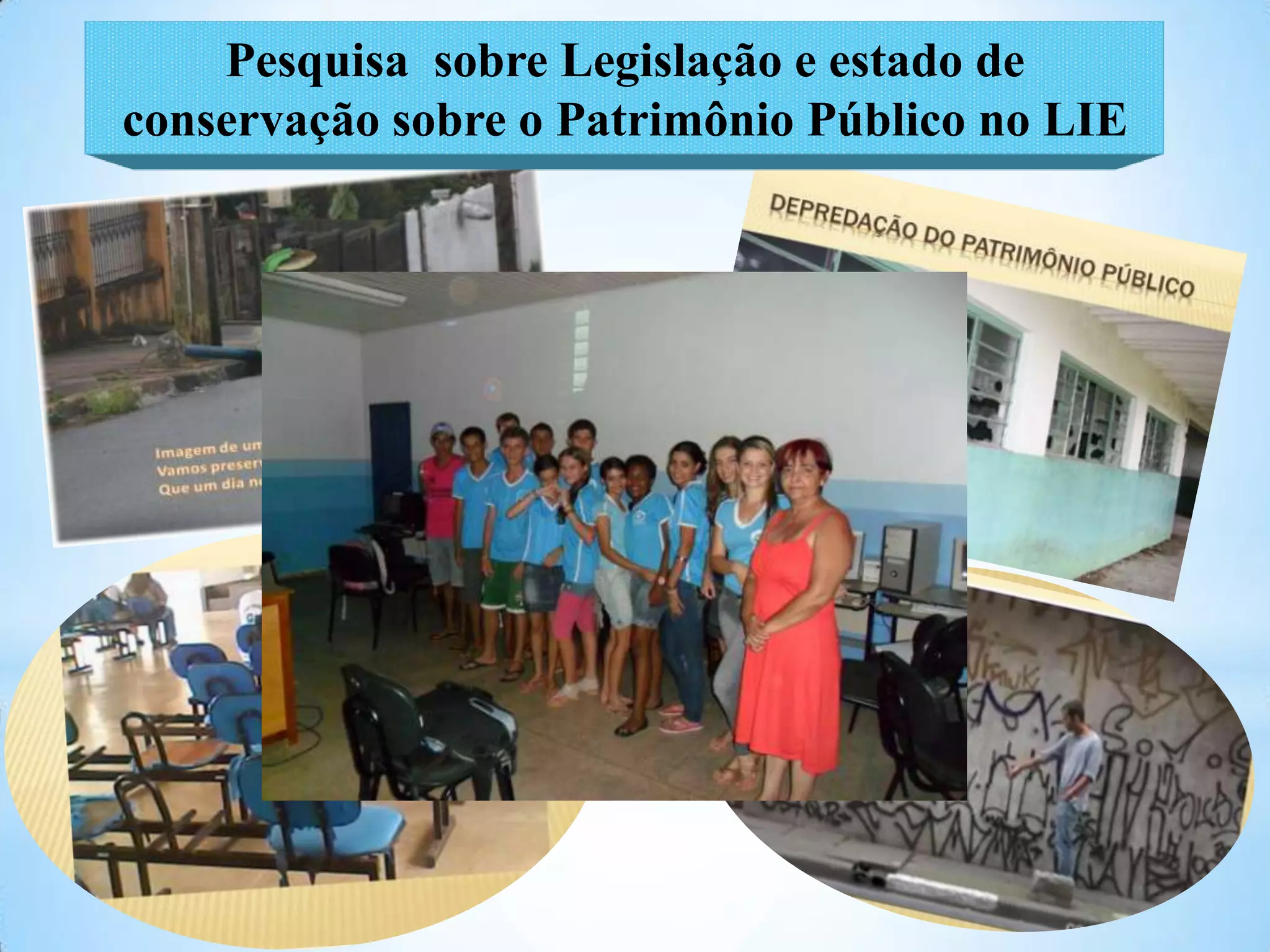 Pesquisa sobre Legislação e estado de
conservação sobre o Patrimônio Público no LIE
 