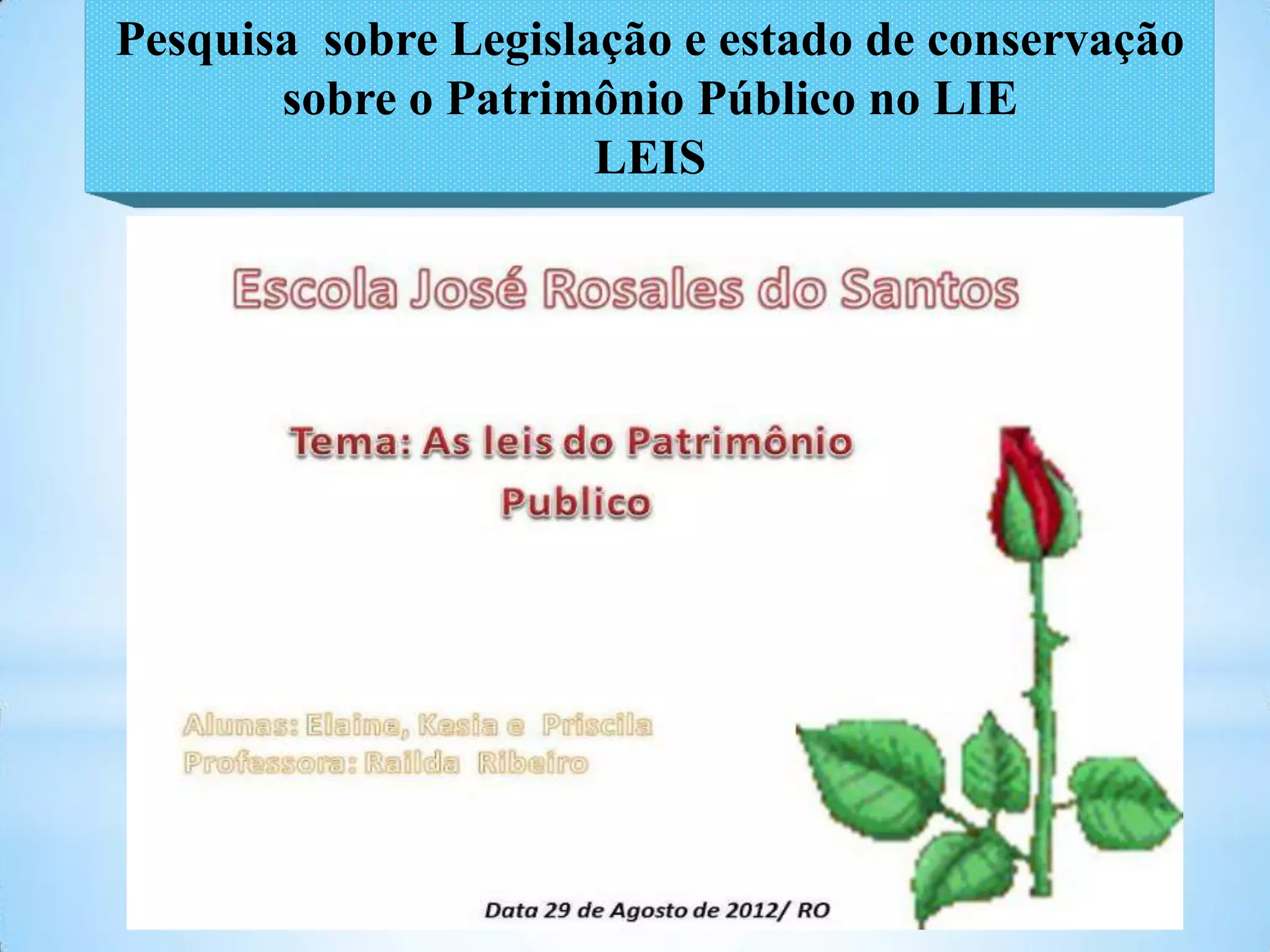 Pesquisa sobre Legislação e estado de conservação
       sobre o Patrimônio Público no LIE
                      LEIS
 