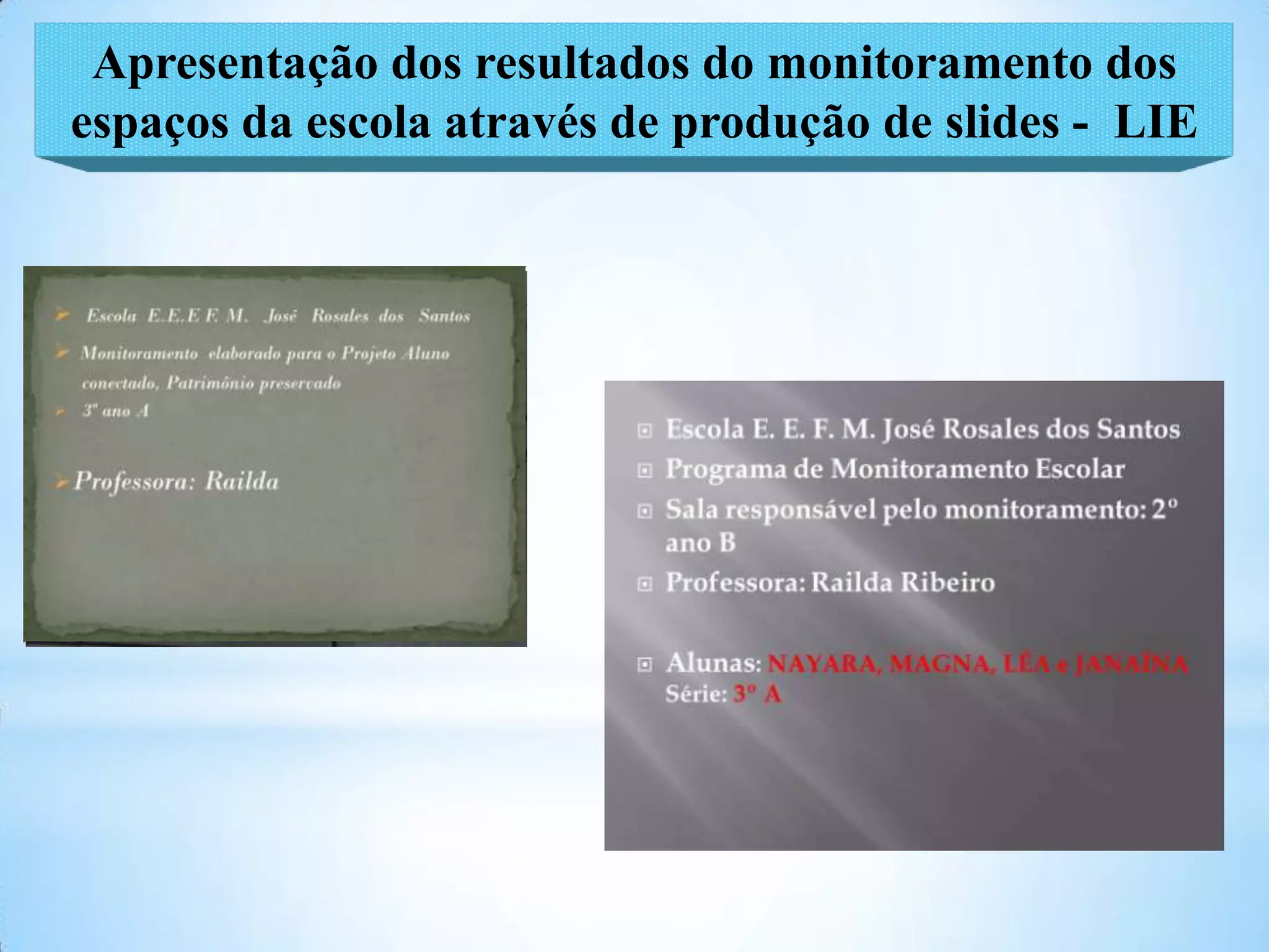 Apresentação dos resultados do monitoramento dos
espaços da escola através de produção de slides - LIE
 