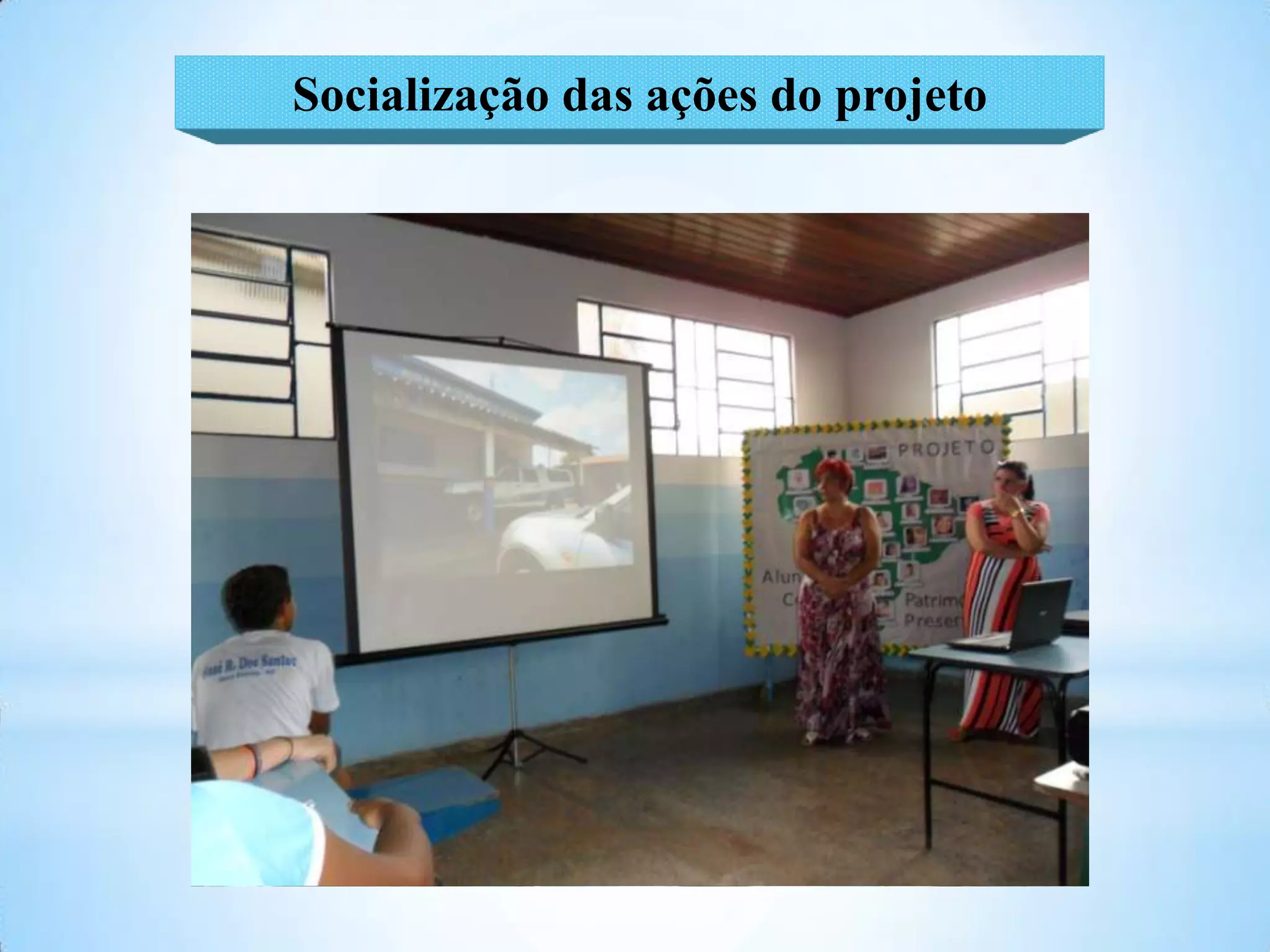 Socialização das ações do projeto
 