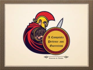A Conquista
Pertence aos
Guerreiros
Concurso de Vendas
 
