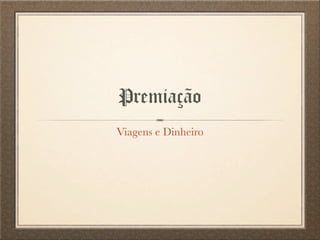 Viagens e Dinheiro
Premiação
 